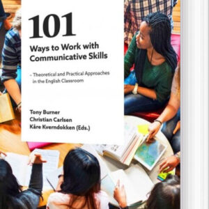 101 Ways To Work With Communicative Skills : Theoretical And Practical Approaches In The English Classroom - Kåre Kverndokken - English Book