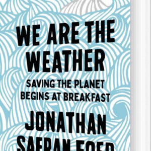 We Are The Weather: Saving The Planet Begins At Breakfast - Jonathan Safran Foer - English Book